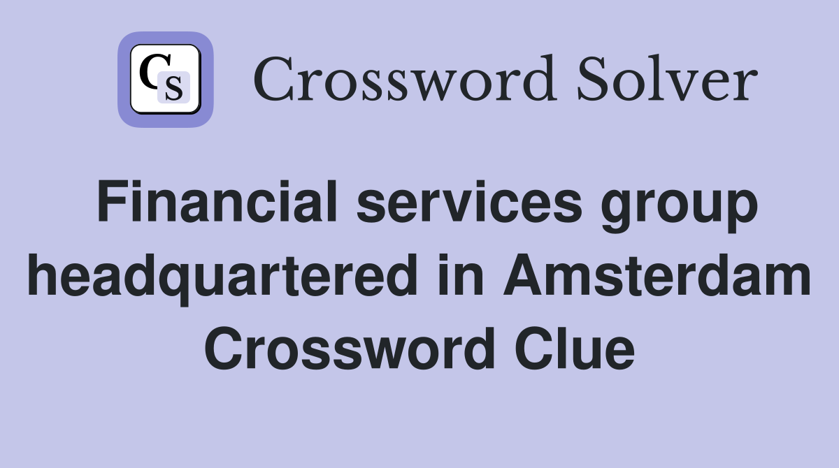 Financial services group headquartered in Amsterdam Crossword Clue
