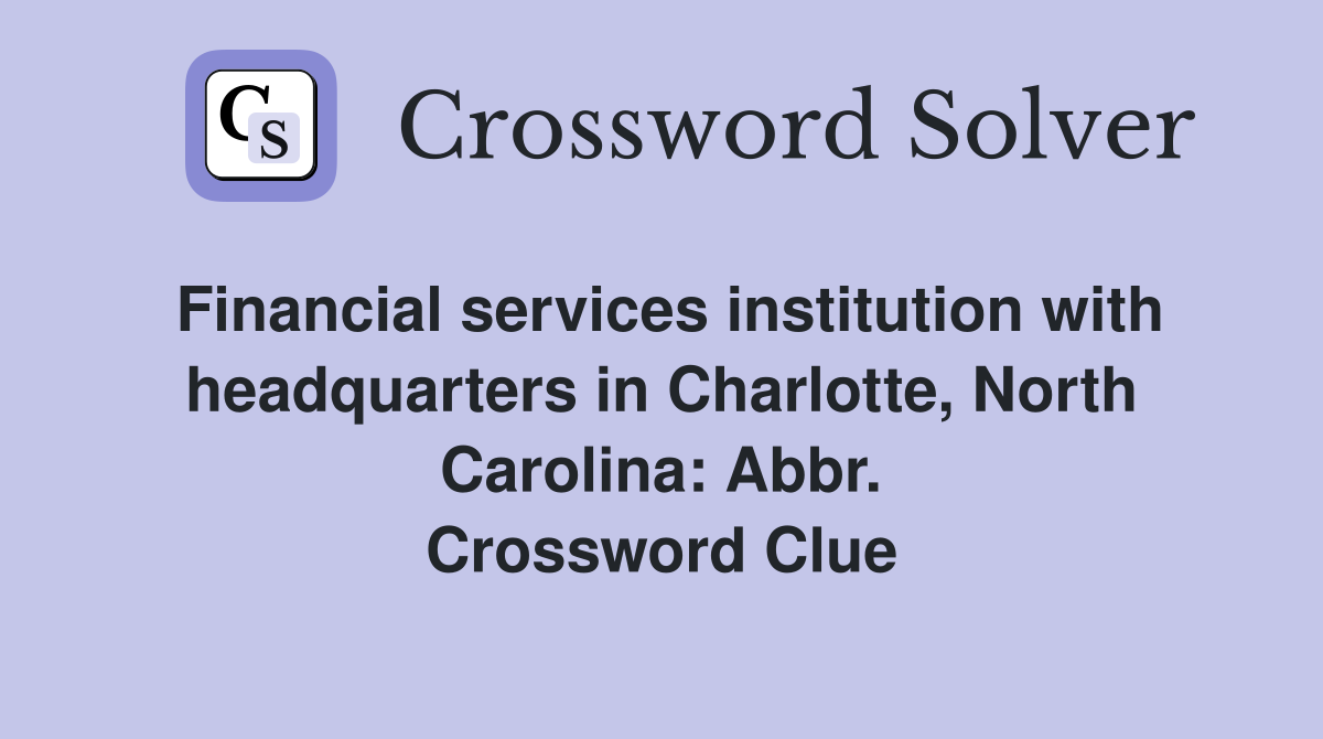 Financial services institution with headquarters in Charlotte, North Carolina: Abbr. Crossword Clue
