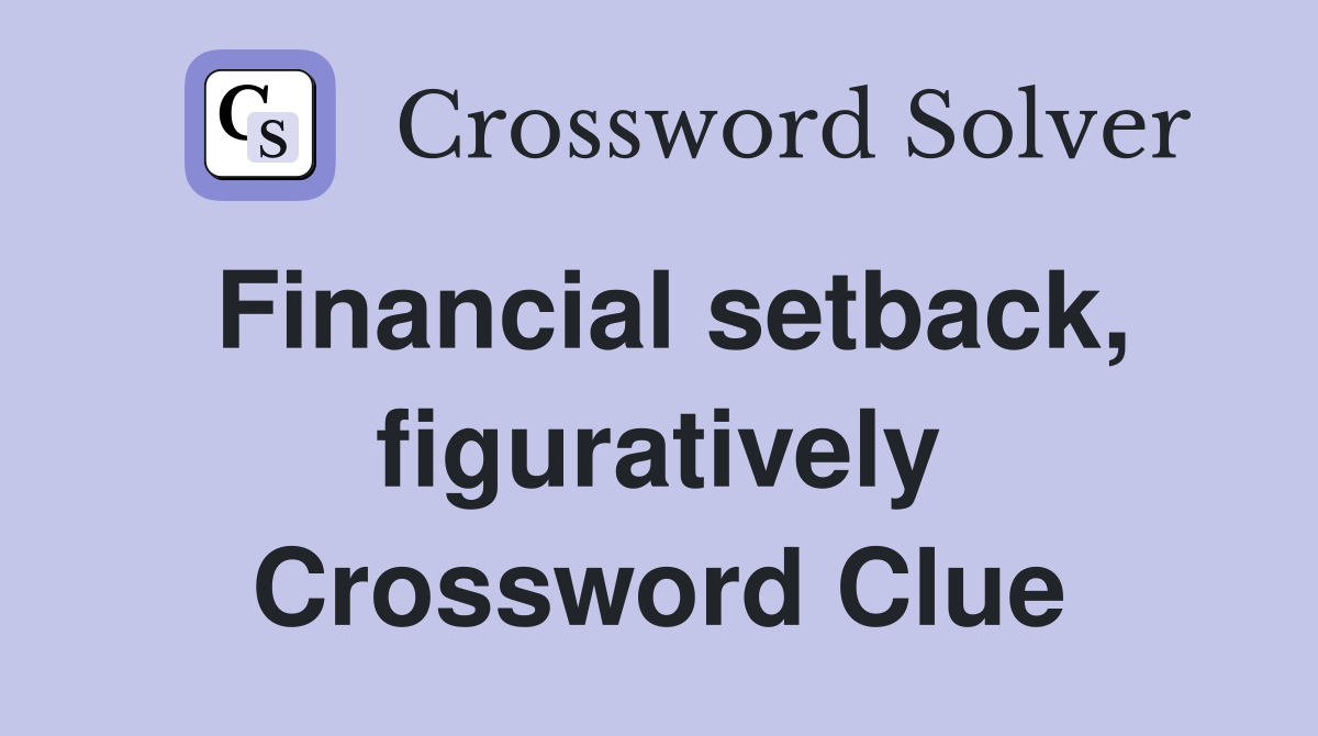 Financial setback, figuratively Crossword Clue