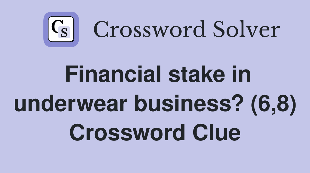 Financial stake in underwear business? (6,8) Crossword Clue