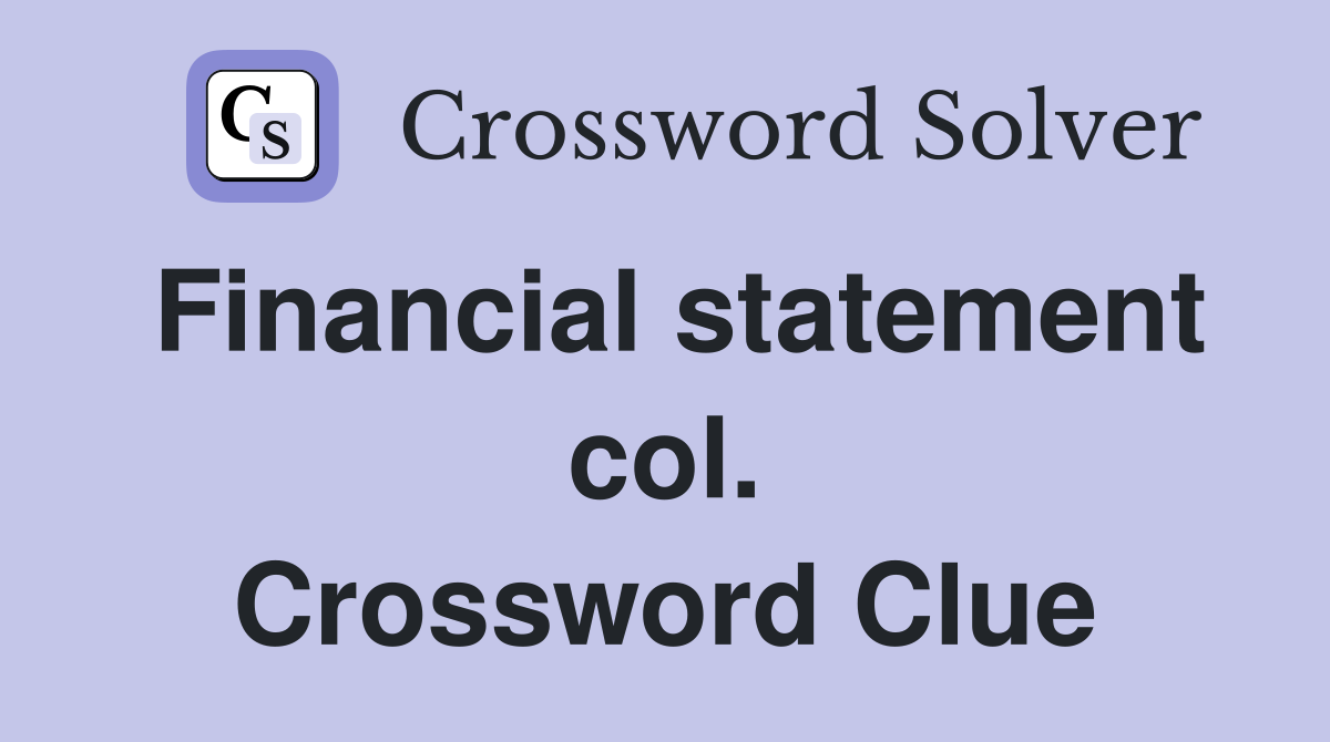Financial statement col. Crossword Clue