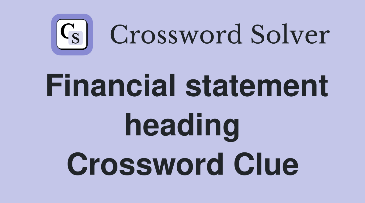 Financial statement heading Crossword Clue