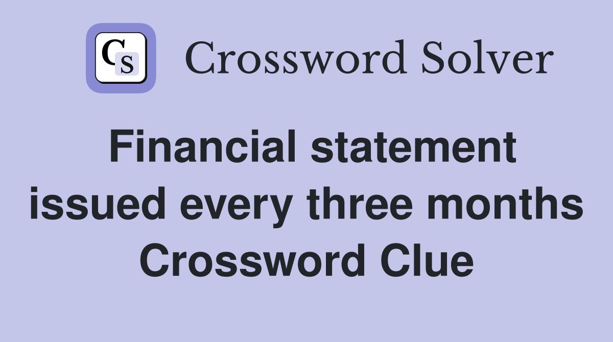 Financial statement issued every three months Crossword Clue