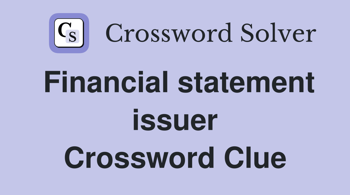 Financial statement issuer Crossword Clue
