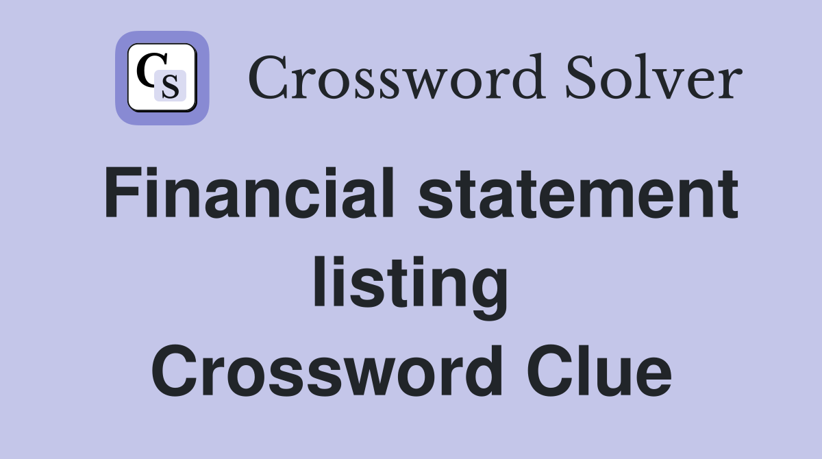 Financial statement listing Crossword Clue