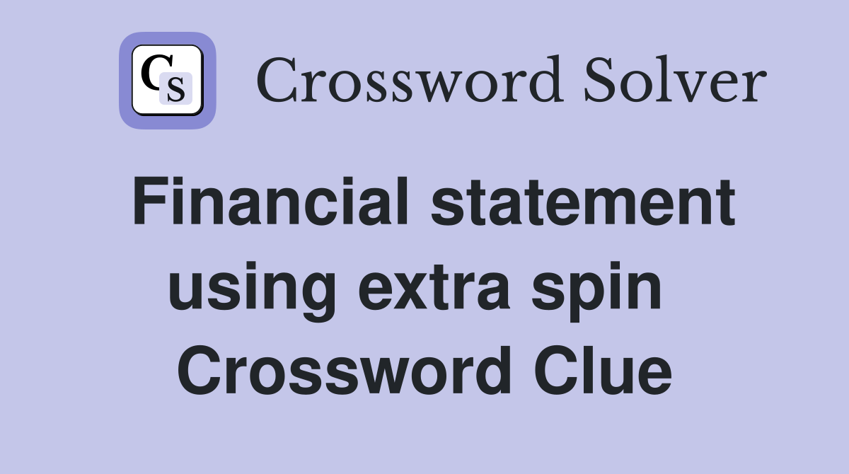 Financial statement using extra spin  Crossword Clue