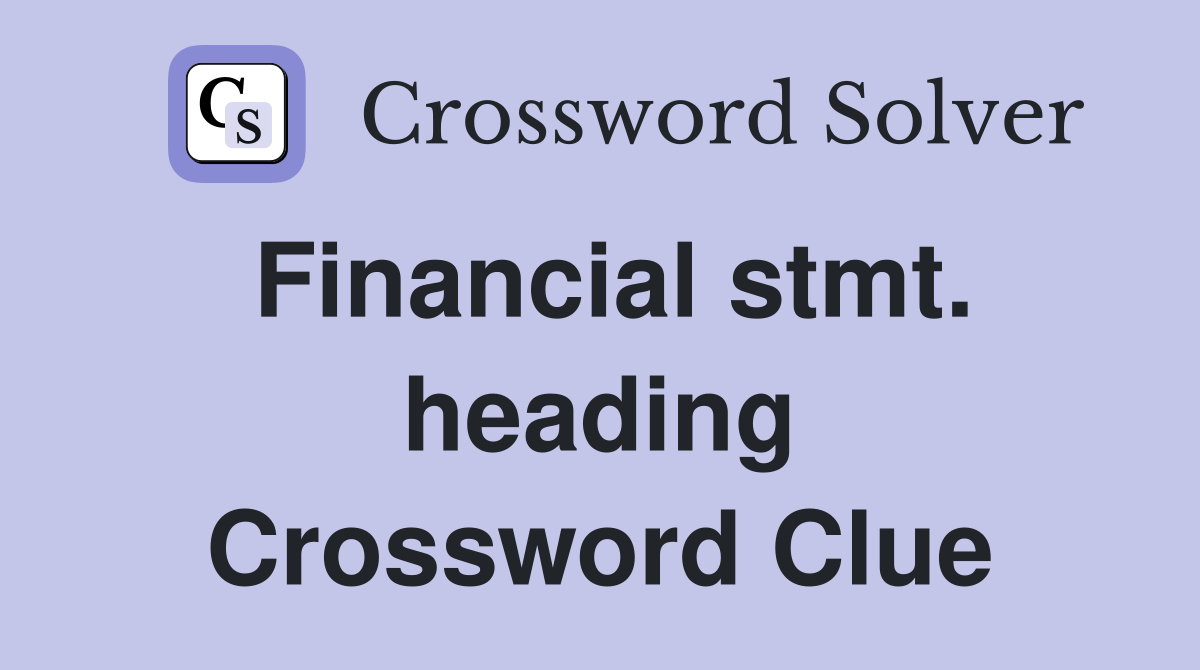 Financial stmt. heading Crossword Clue