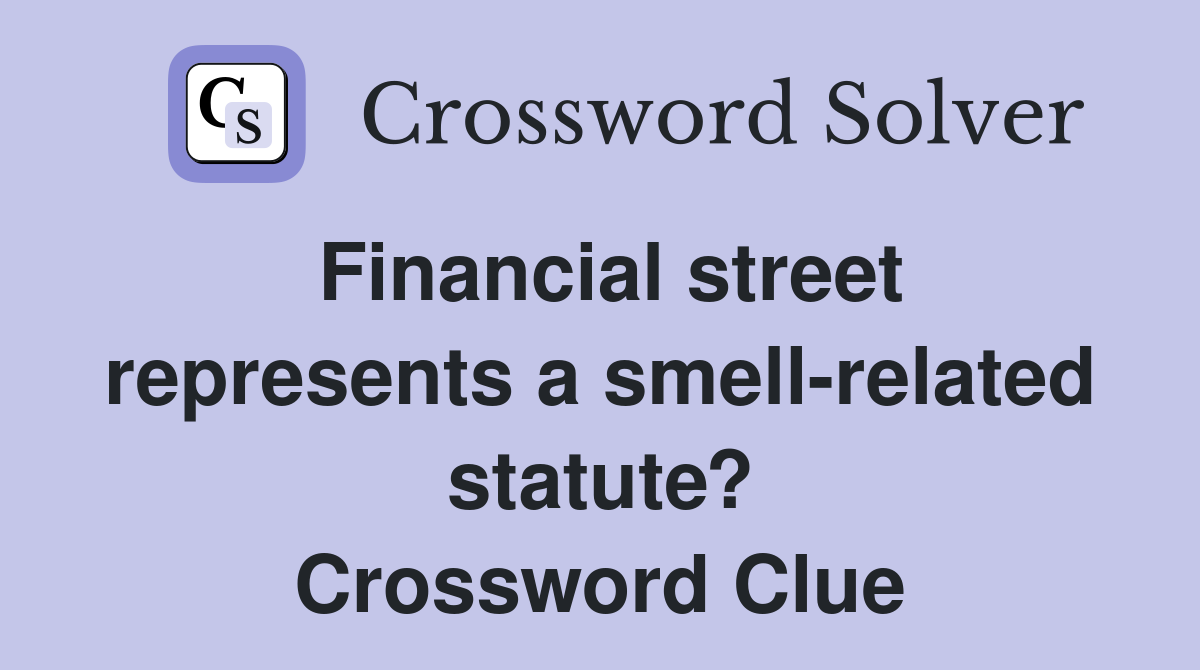 Financial street represents a smell-related statute? Crossword Clue
