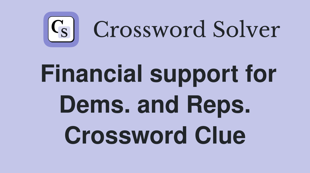 Financial support for Dems. and Reps. Crossword Clue