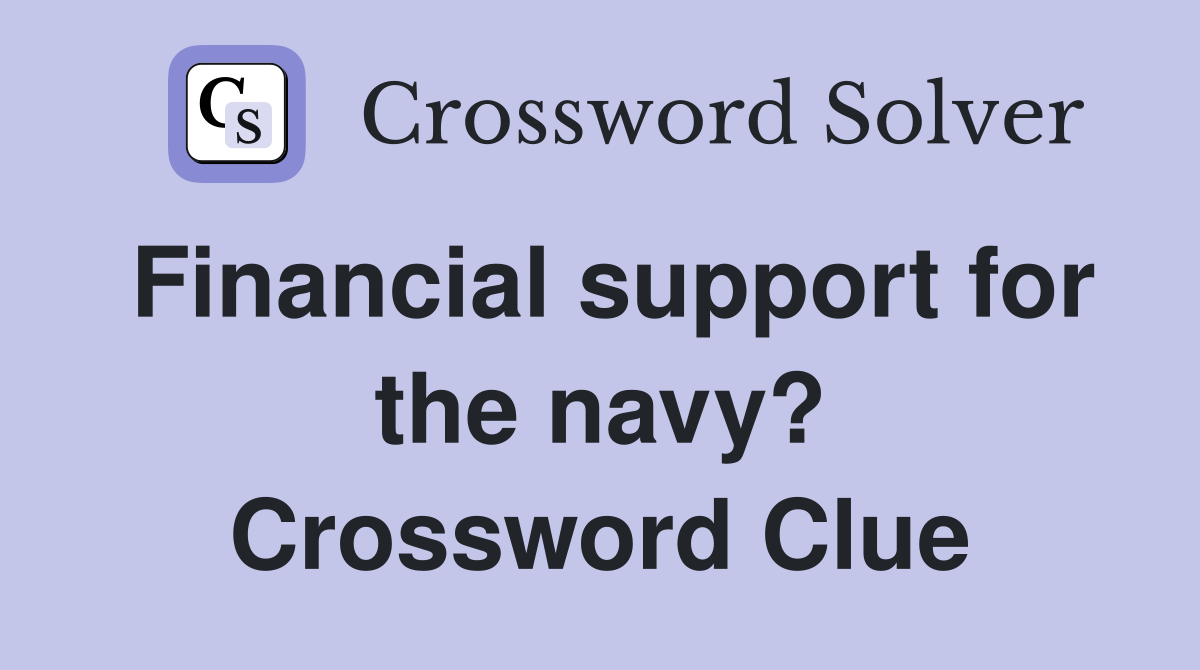 Financial support for the navy? Crossword Clue