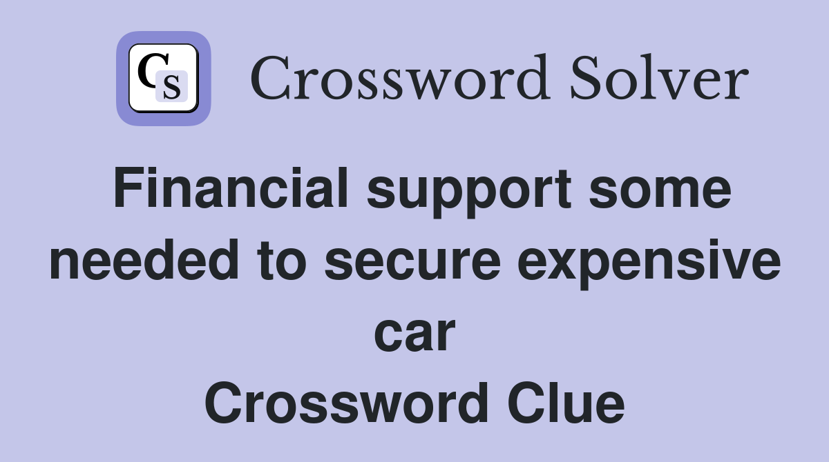 Financial support some needed to secure expensive car Crossword Clue