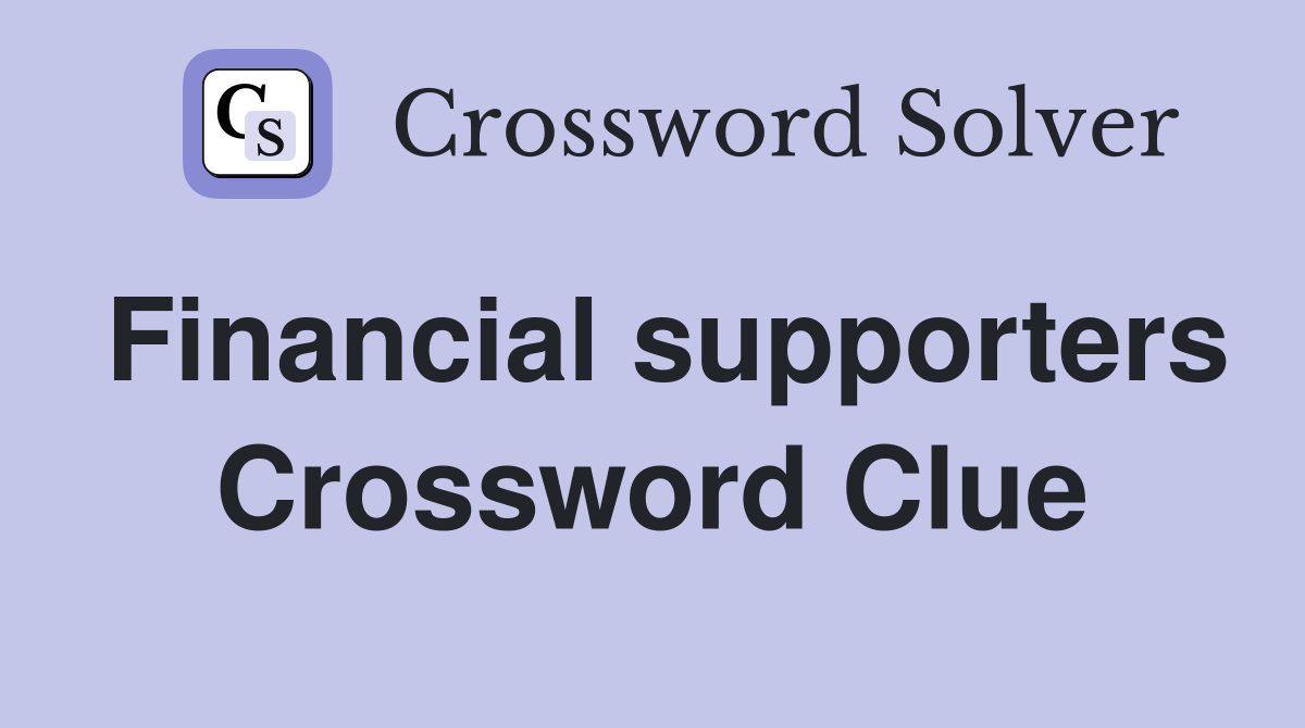 Financial supporters Crossword Clue