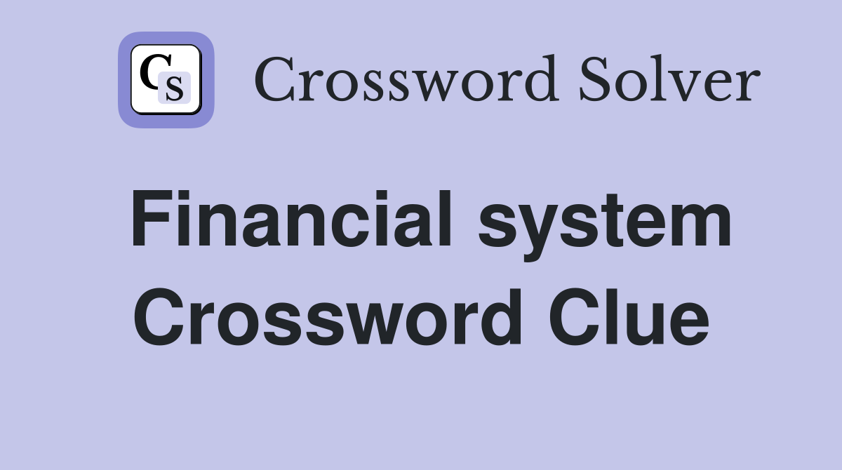 Financial system Crossword Clue