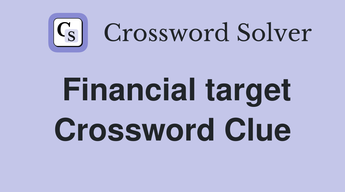 Financial target Crossword Clue