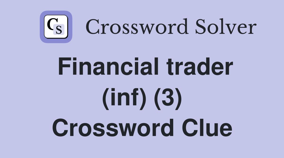 Financial trader (inf) (3) Crossword Clue