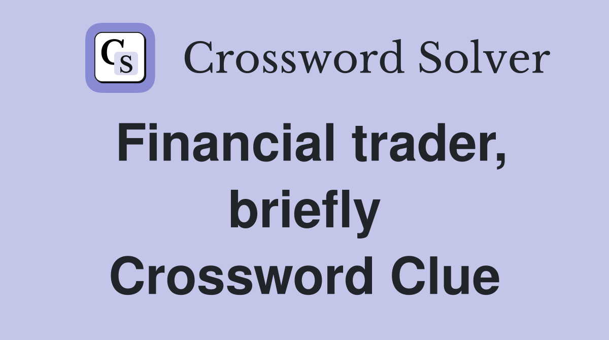 Financial trader, briefly Crossword Clue