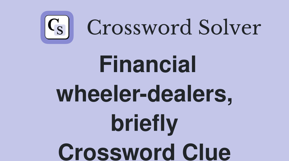 Financial wheeler-dealers, briefly Crossword Clue