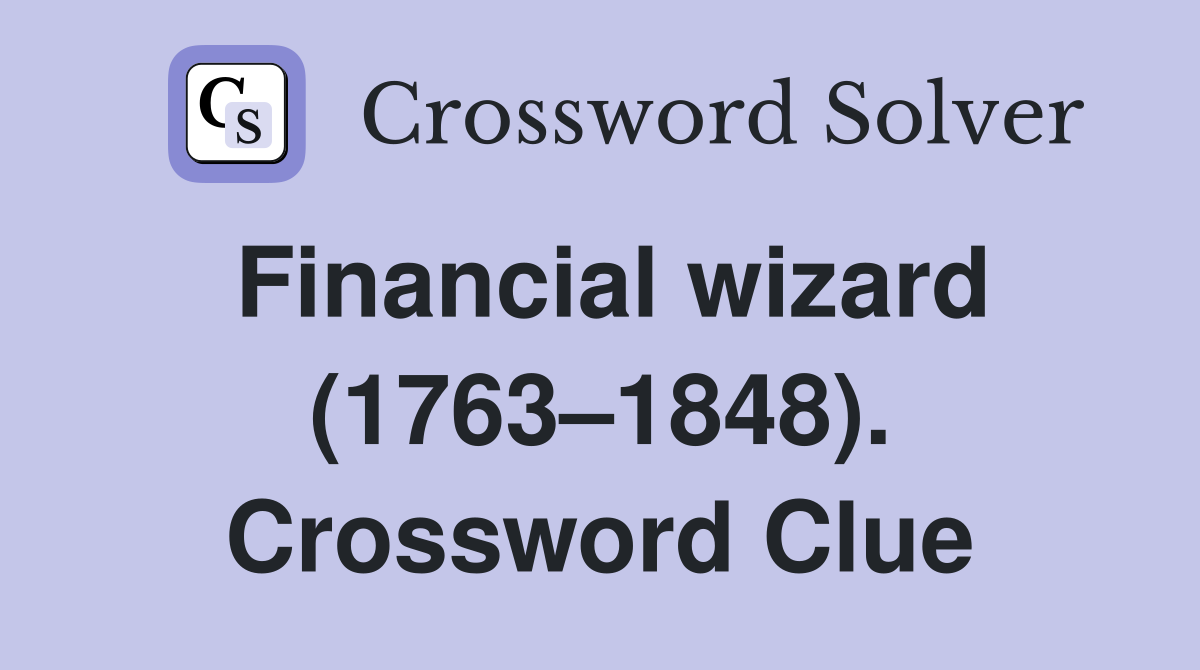 Financial wizard (1763–1848). Crossword Clue