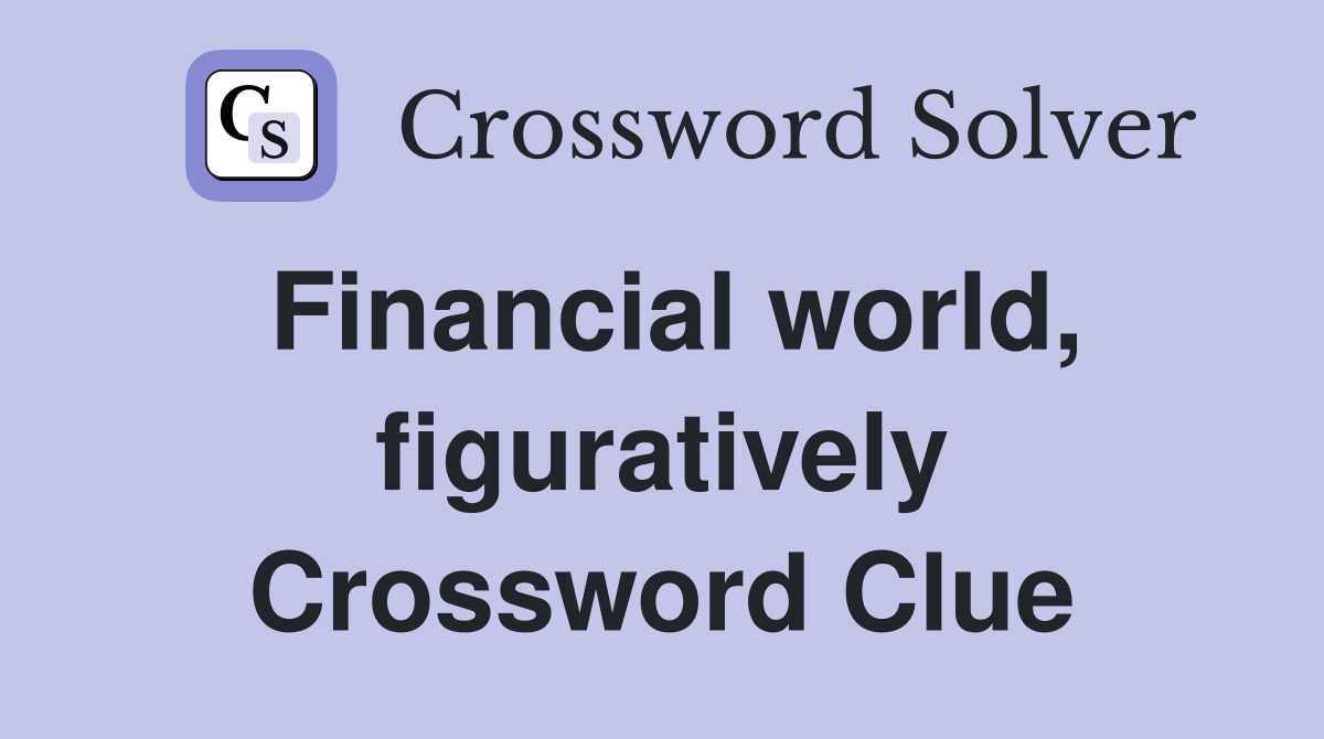 Financial world, figuratively Crossword Clue