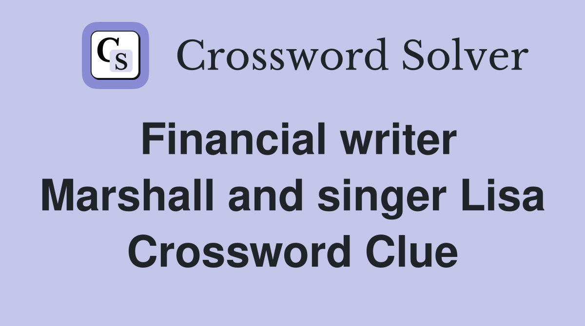 Financial writer Marshall and singer Lisa Crossword Clue