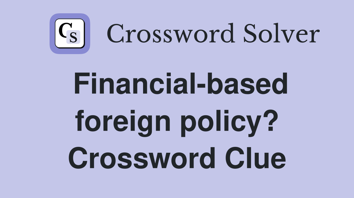 Financial-based foreign policy? Crossword Clue