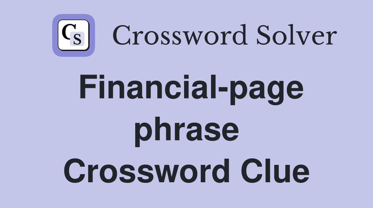 Financial-page phrase Crossword Clue