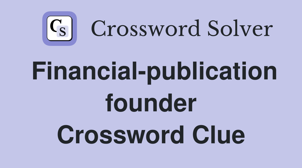 Financial-publication founder Crossword Clue