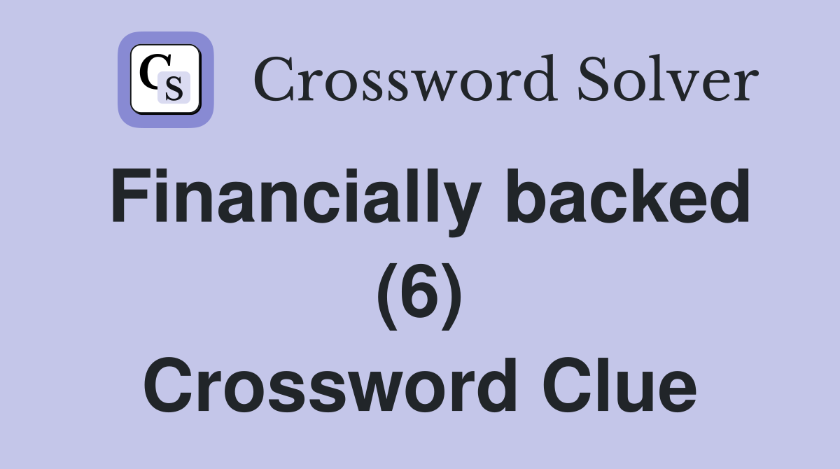 Financially backed (6) Crossword Clue