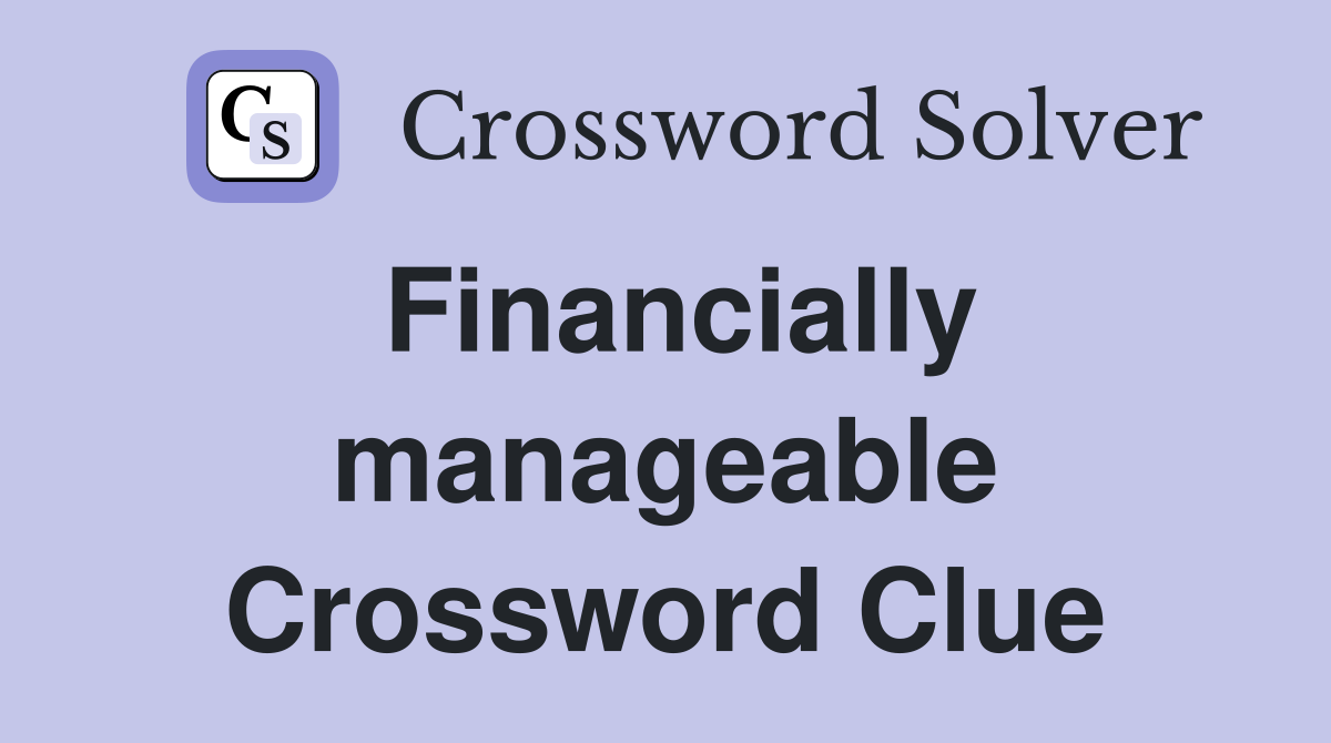 Financially manageable Crossword Clue