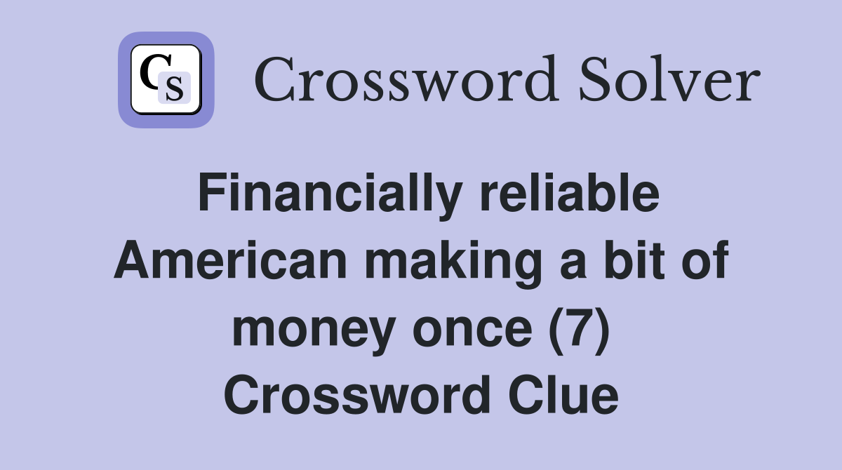 Financially reliable American making a bit of money once (7) Crossword Clue
