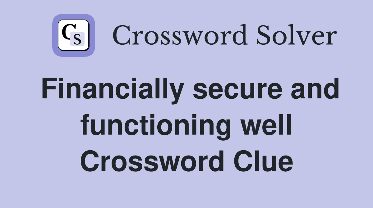 Financially secure and functioning well Crossword Clue