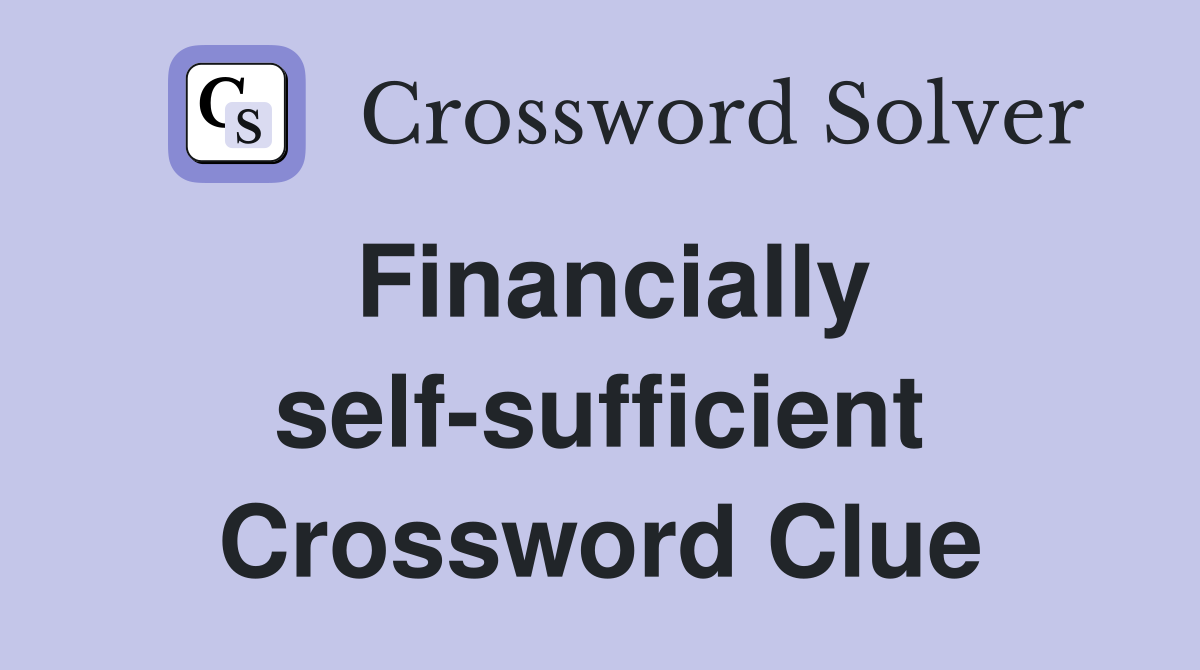 Financially self-sufficient Crossword Clue