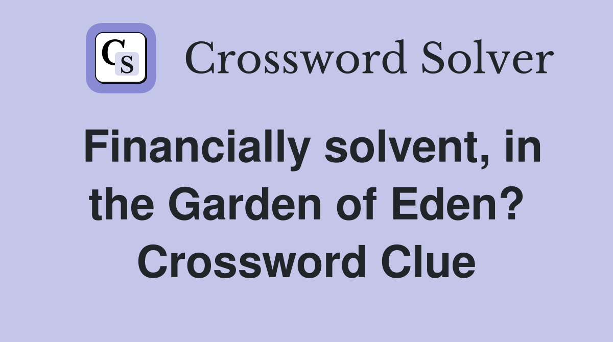 Financially solvent, in the Garden of Eden? Crossword Clue