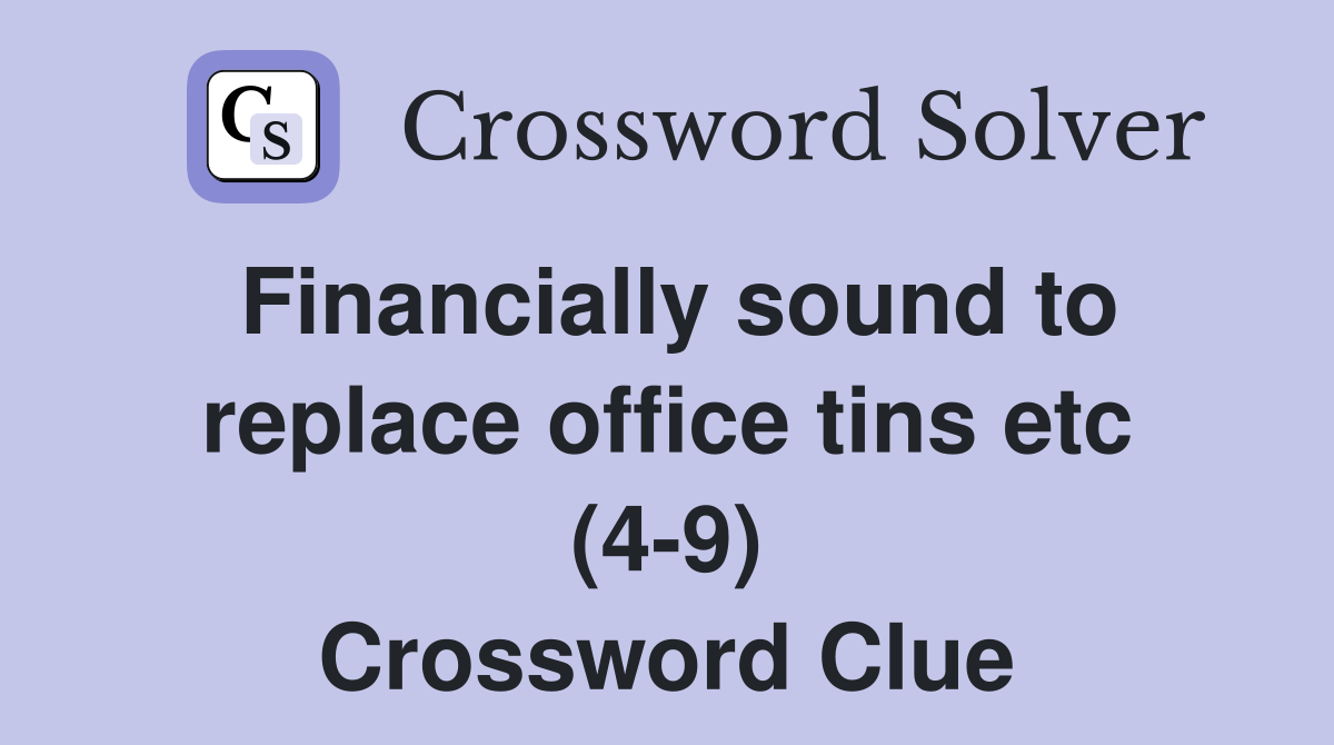 Financially sound to replace office tins etc (4-9) Crossword Clue