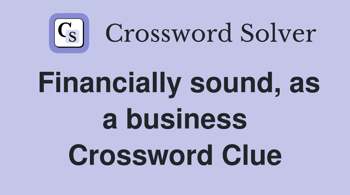 Financially sound, as a business Crossword Clue