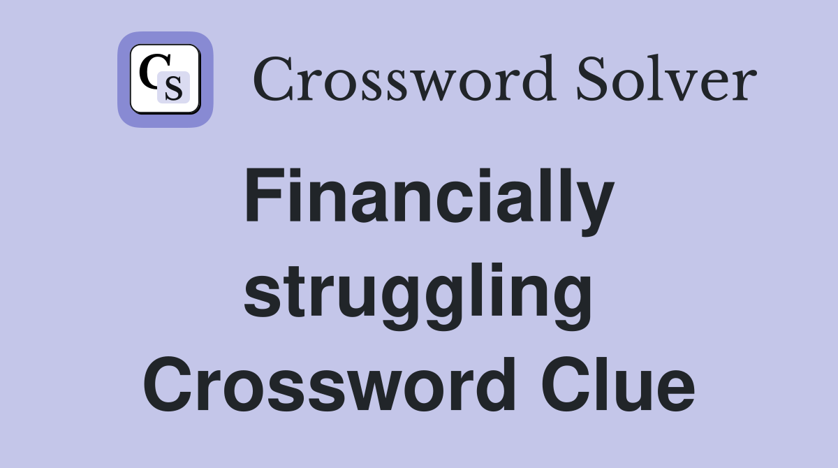 Financially struggling Crossword Clue