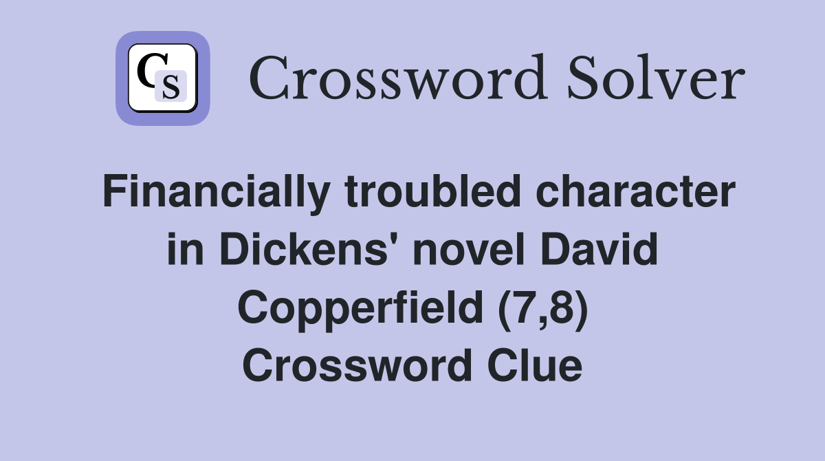 Financially troubled character in Dickens' novel David Copperfield (7,8) Crossword Clue