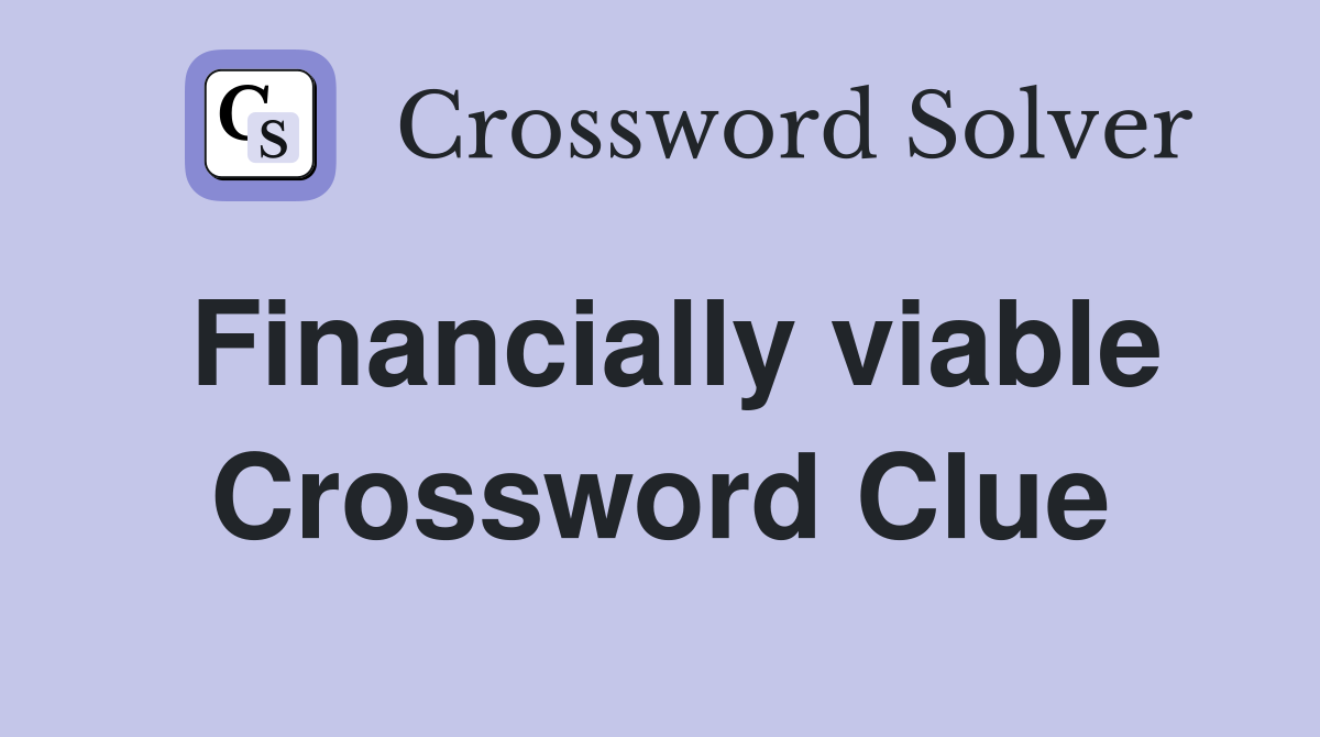 Financially viable Crossword Clue