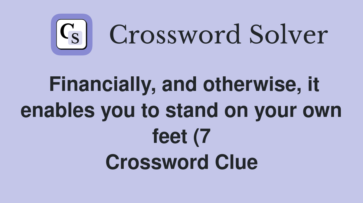 Financially and otherwise it enables you to stand on your own feet (7 Financially and otherwise it enables you to stand on your own feet (7