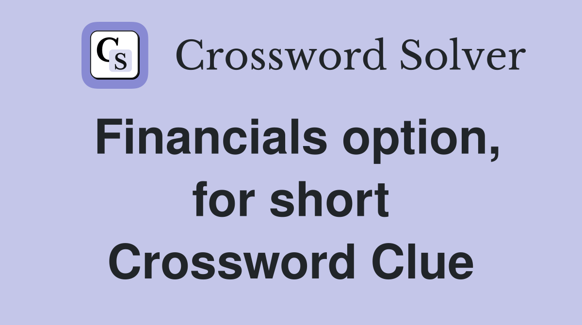 Financials option, for short Crossword Clue
