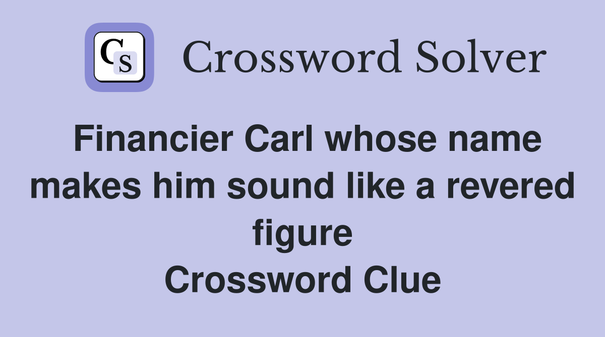 Financier Carl whose name makes him sound like a revered figure Crossword Clue