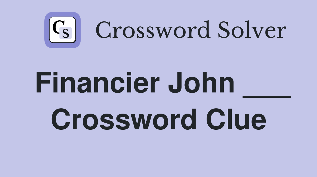 Financier John ___ Crossword Clue