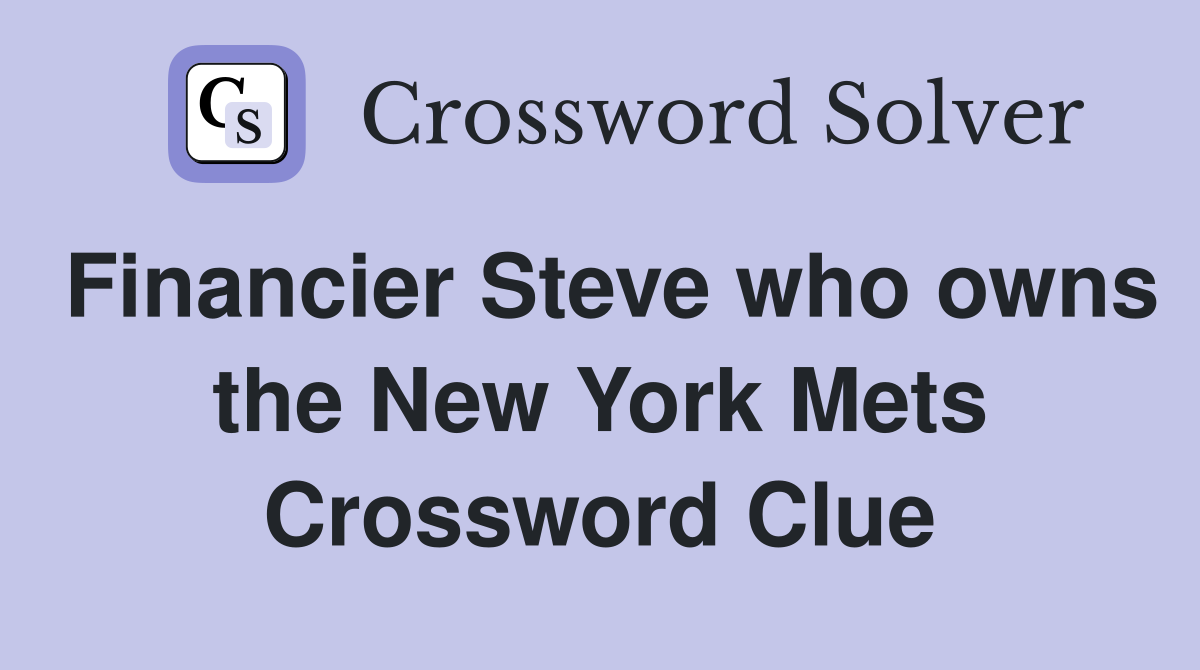 Financier Steve who owns the New York Mets Crossword Clue