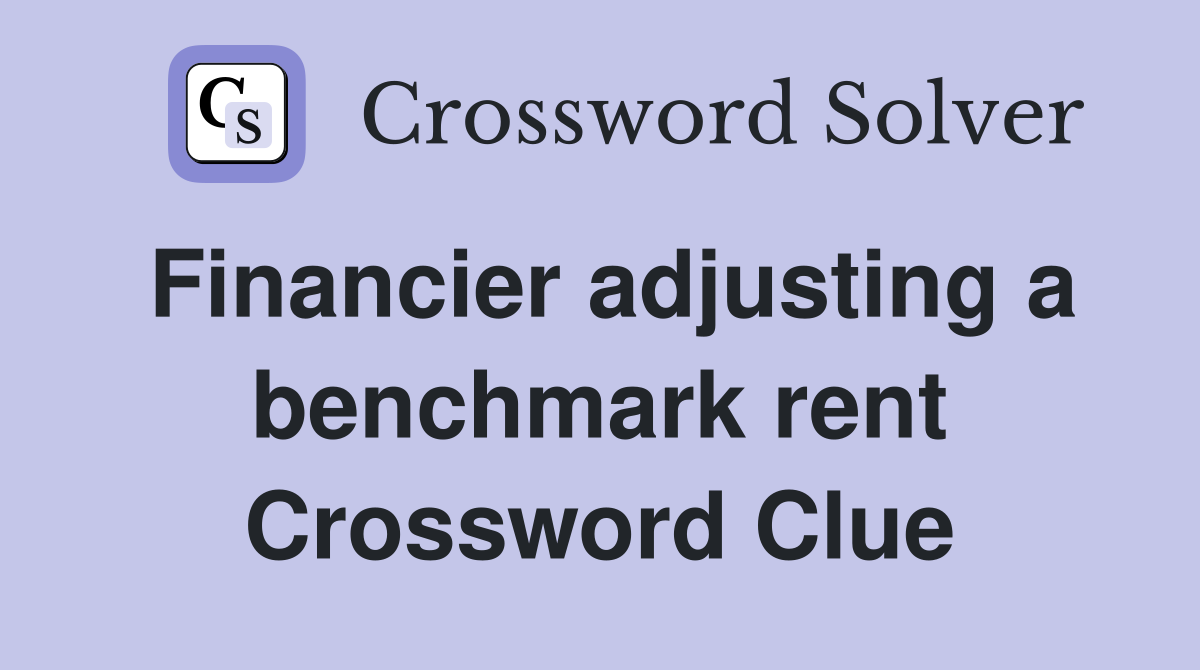 Financier adjusting a benchmark rent Crossword Clue