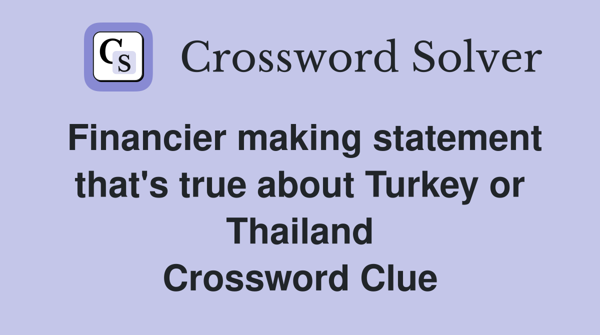 Financier making statement that's true about Turkey or Thailand Crossword Clue