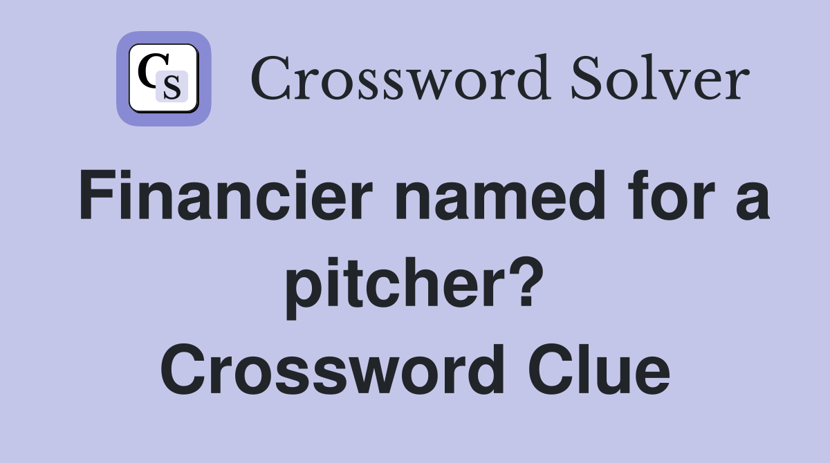 Financier named for a pitcher? Crossword Clue