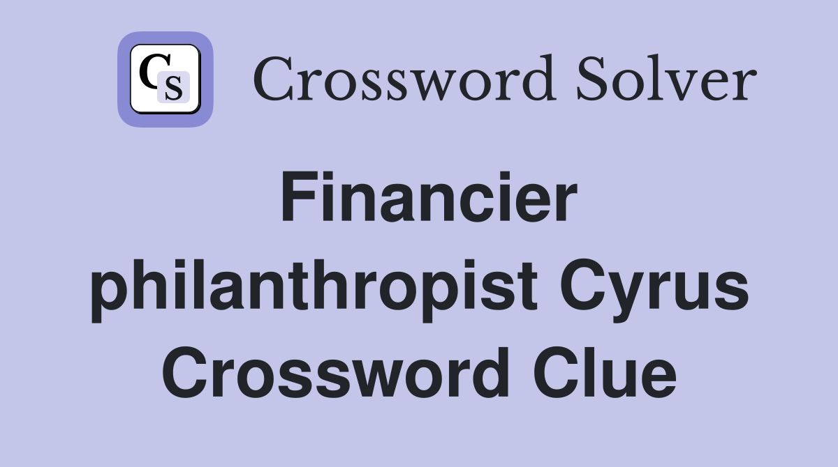 Financier philanthropist Cyrus Crossword Clue