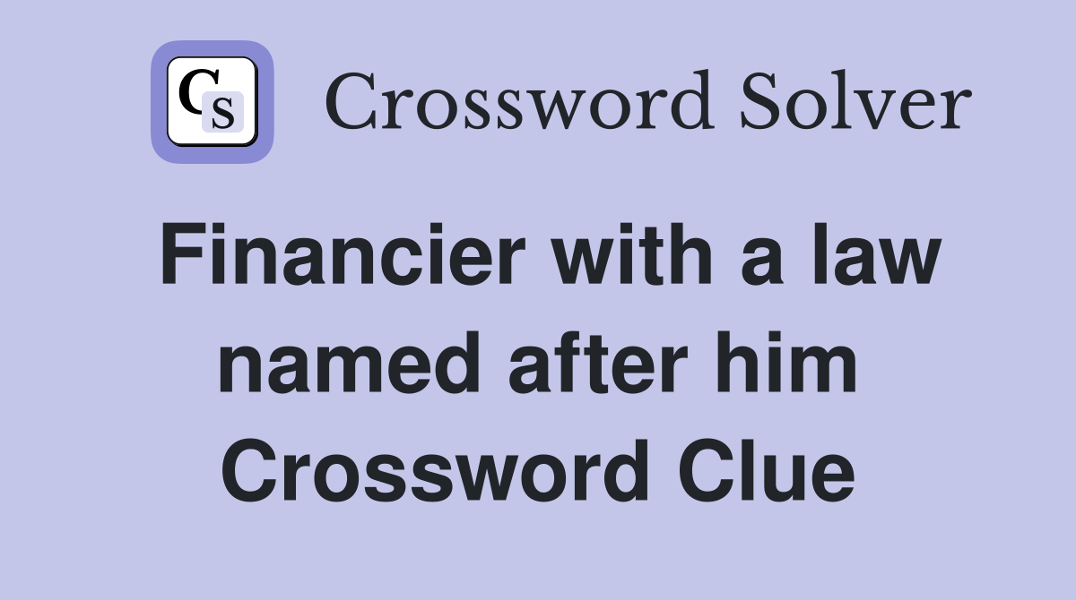 Financier with a law named after him Crossword Clue