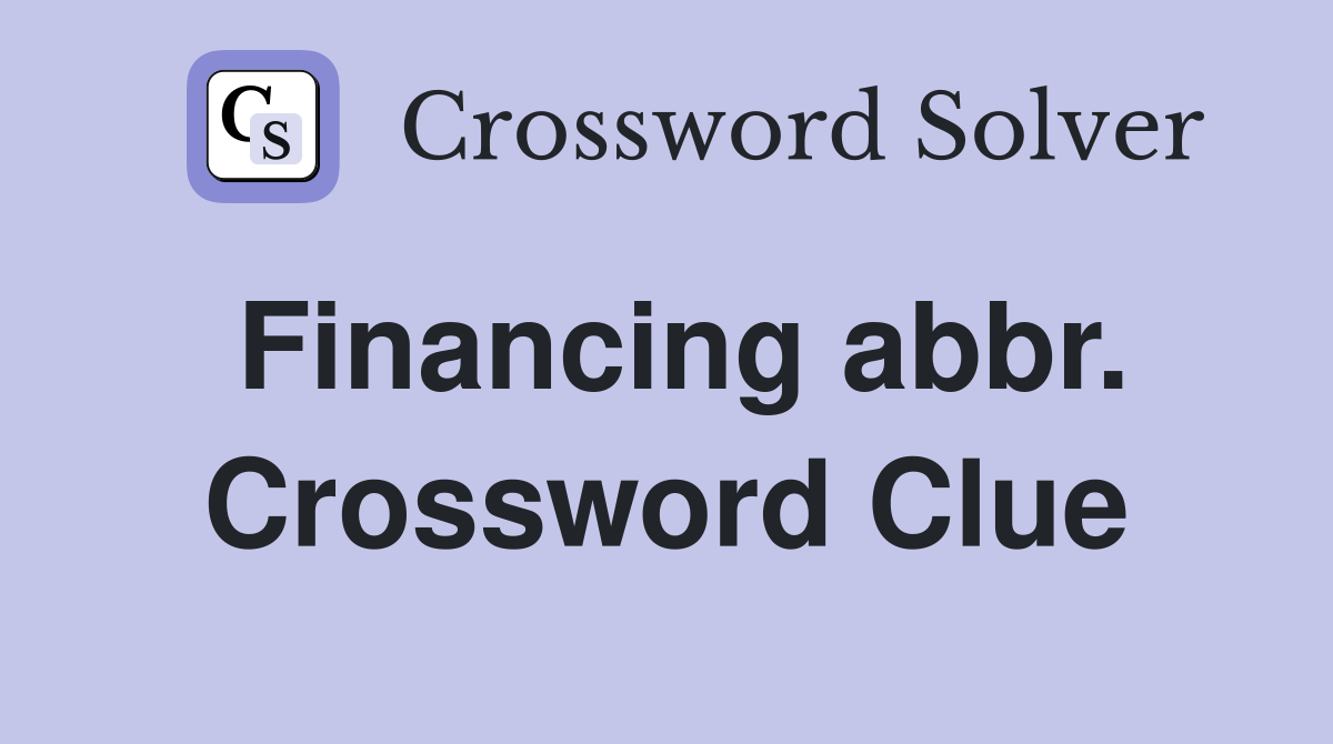 Financing abbr. Crossword Clue