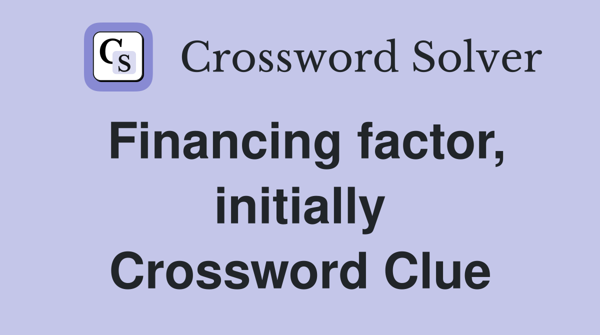 Financing factor, initially Crossword Clue